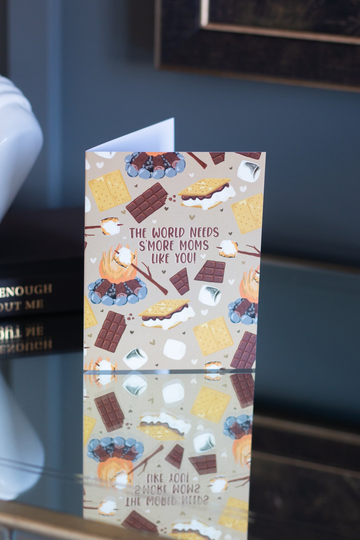 The World Needs S'More Moms Like You!- Greeting Card