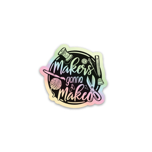 Maker's Gonna Make Holographic Sticker