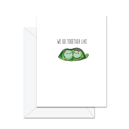 We Go Together Like . . . - Greeting Card
