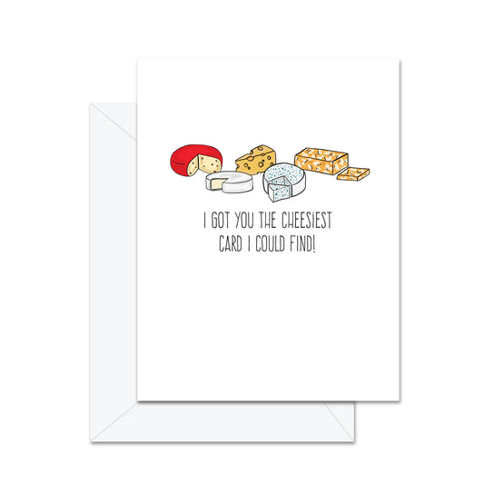 I Got You The Cheeziest Card I Could Find! - Greeting Card