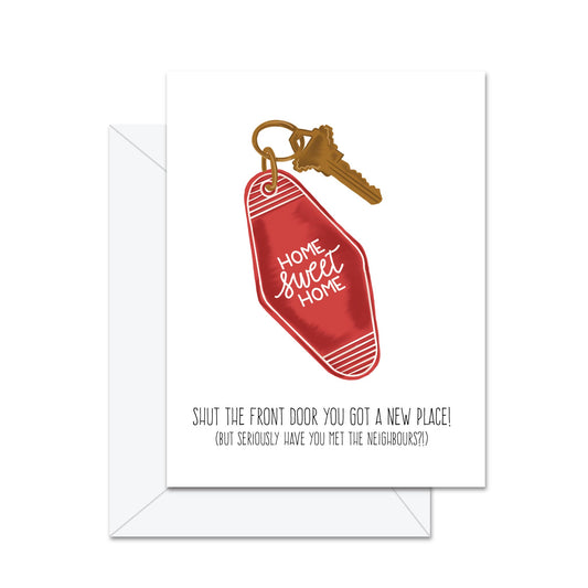 Shut The Front Door You Got A New Place - Greeting Card