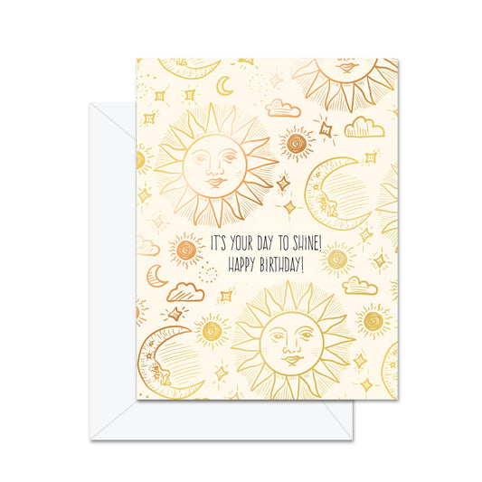 It's Your Day To Shine! Happy Birthday - Greeting Card