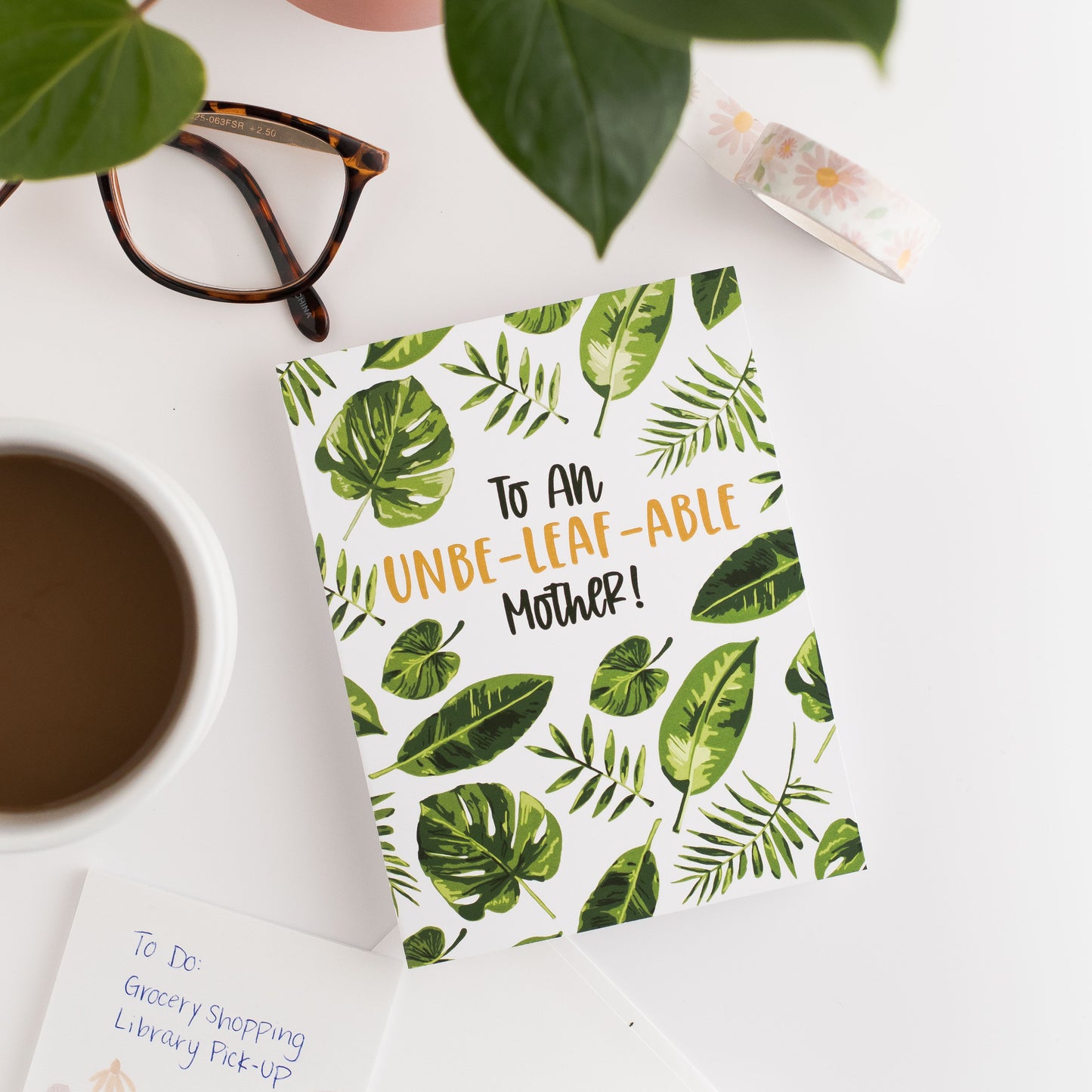 To An Unbe-leaf-able Mother! - Greeting Card