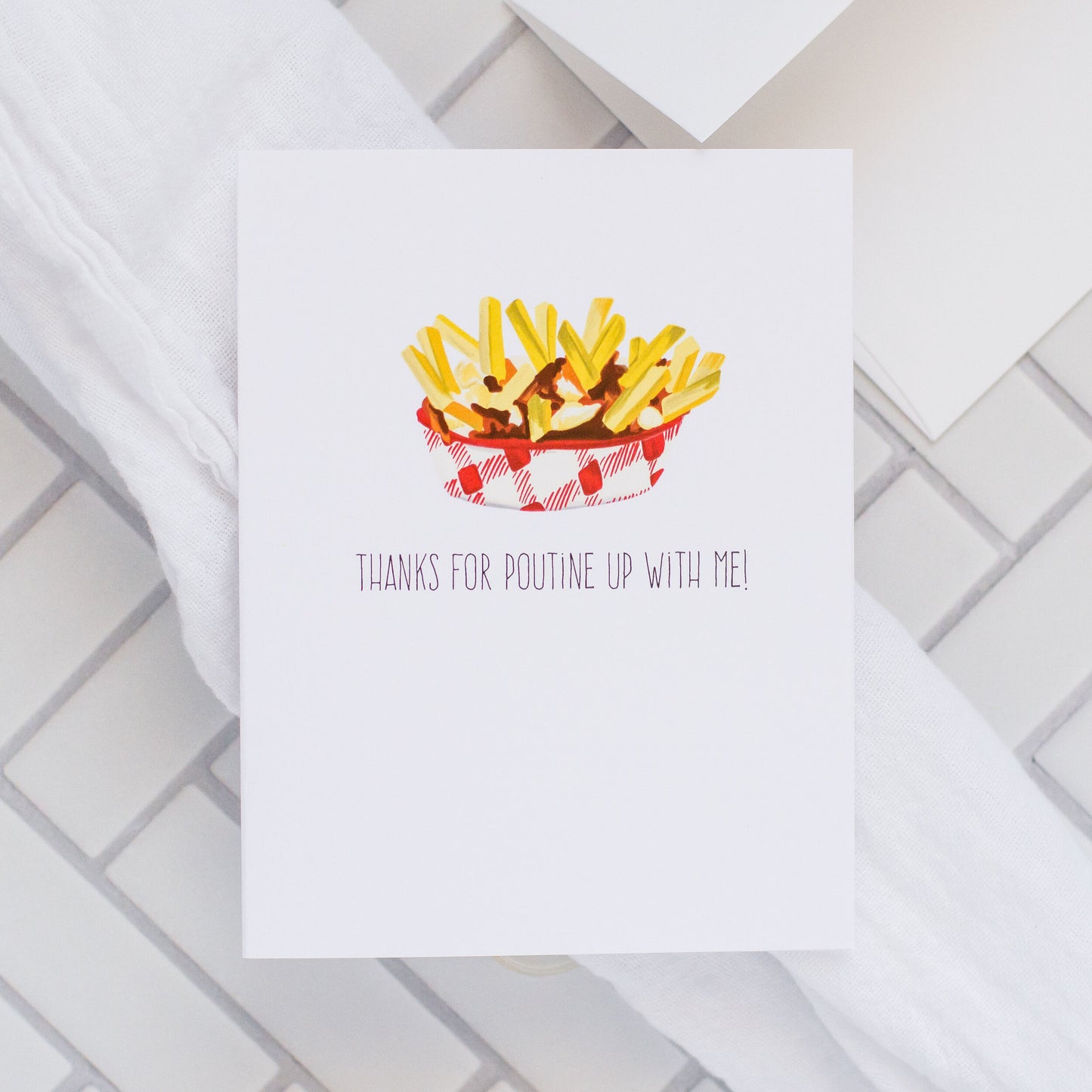 Thanks For Poutine Up With Me! - Greeting Card