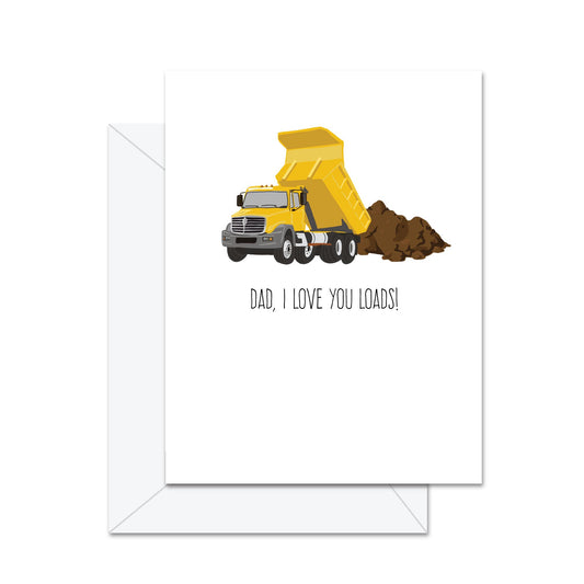 Dad, I Love You Loads - Greeting Card