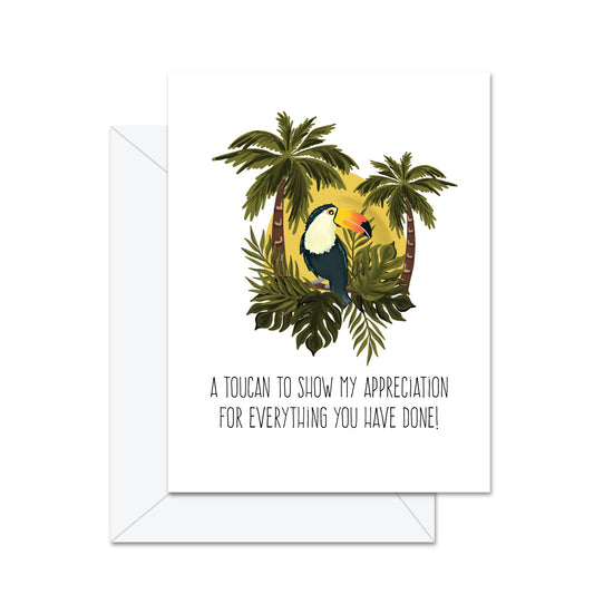 A Toucan To Show My Appreciation . . . - Greeting Card
