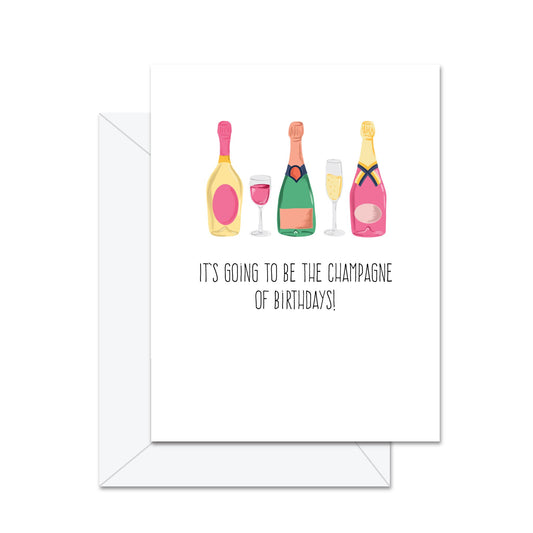 It's Going To Be The Champagne Of Birthdays! - Greeting Card