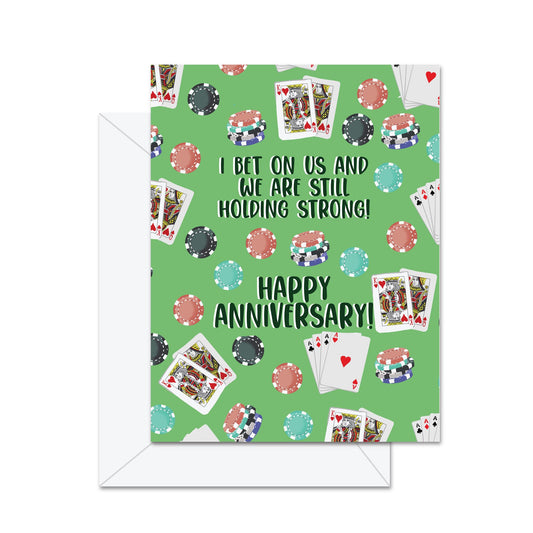 I Bet On Us And We Are Still Holding Strong! Happy Anniversary!- Greeting Card