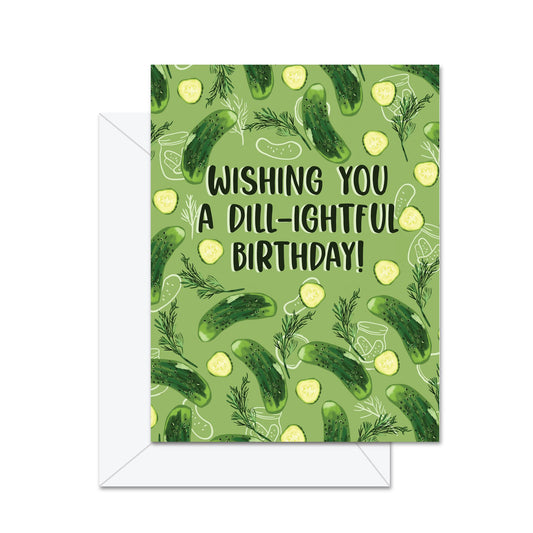 Wishing You A Dill-ightful Birthday - Greeting Card