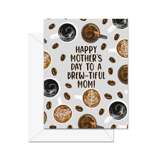 Happy Mother's Day To A Brew-tiful Mom! - Greeting Card