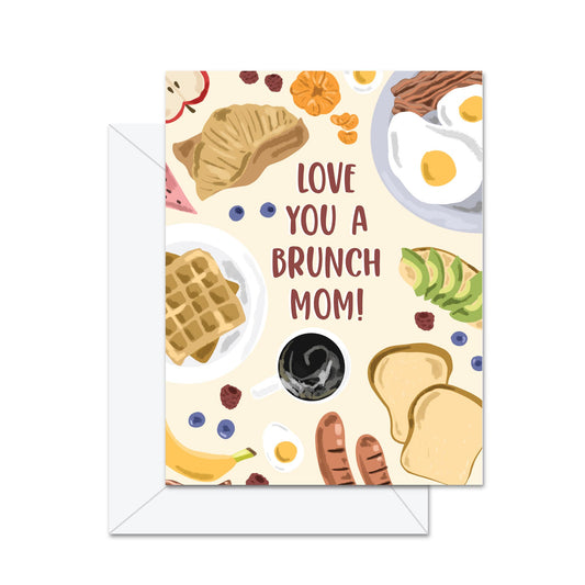 Love You A Brunch Mom! - Greeting Card