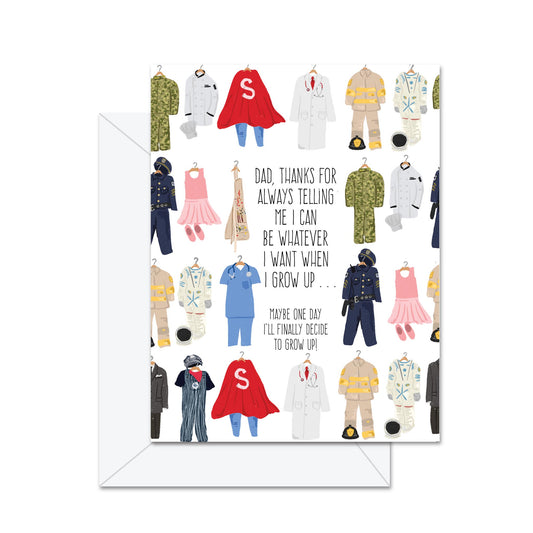 Dad, Thanks For Always Telling Me I Can Be Whatever I Want . . . - Greeting Card