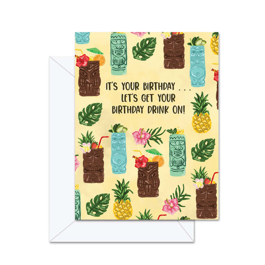It's Your Birthday... Let's Get Our Birthday Drink On! - Greeting Card