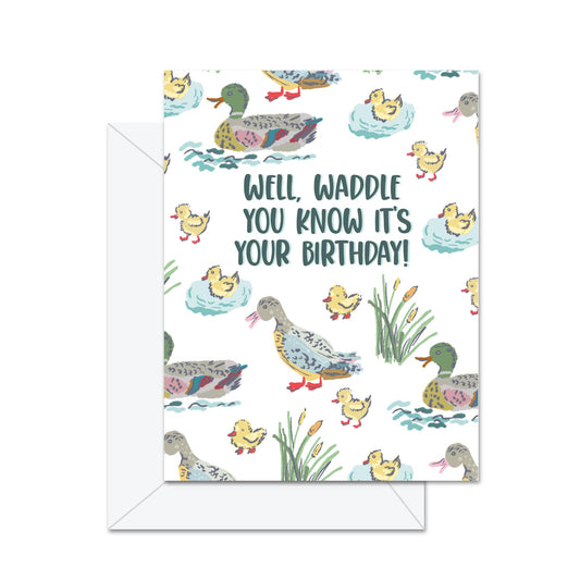 Well Waddle You Know Its Your Birthday! - Greeting Card
