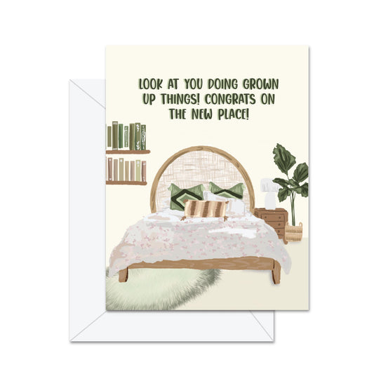 Look At You Doing Grown Up Things! Congrats On The New Place! - Greeting Card