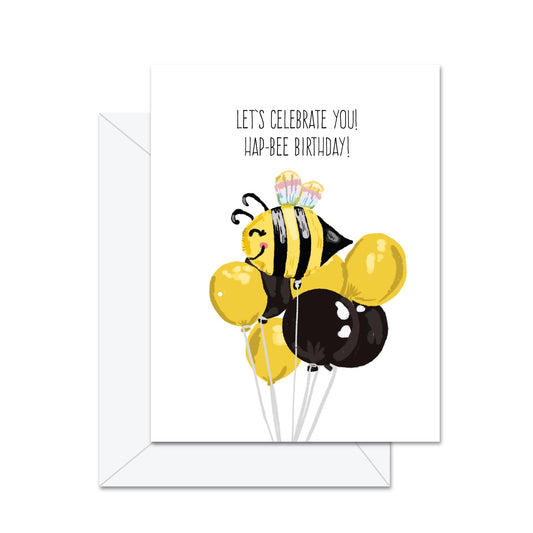 Let's Celebrate You! Hap-Bee Birthday! - Greeting Card