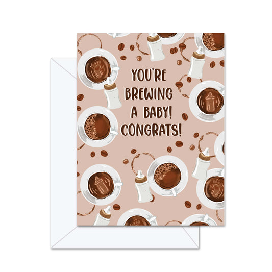 You're Brewing A Baby! Congrats! - Greeting Card