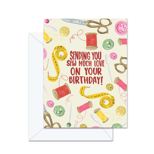 Sending You Sew Much Love On Your Birthday! - Greeting Card