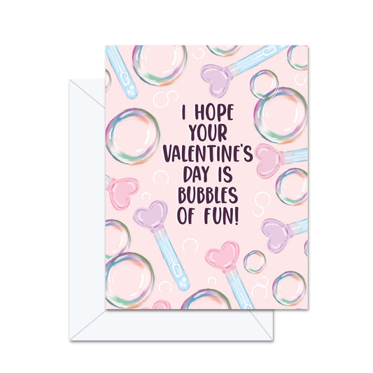 I Hope Your Valentine's Day Is Bubbles Of Fun!- Greeting Card