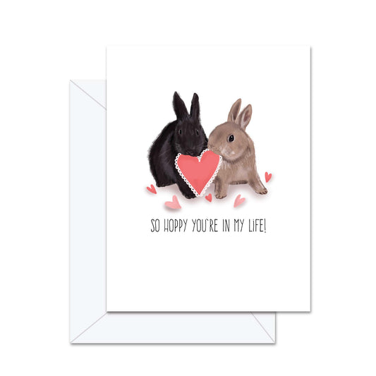 So Hoppy Your In My Life! - Greeting Card