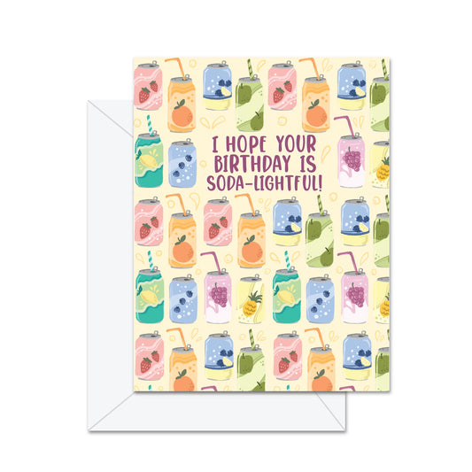 I Hope Your Birthday Is Soda-lightful! - Greeting Card