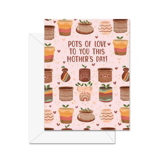 Pots Of Love To You This Mother's Day! - Greeting Card