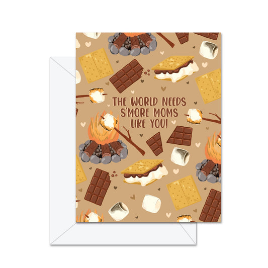 The World Needs S'More Moms Like You!- Greeting Card