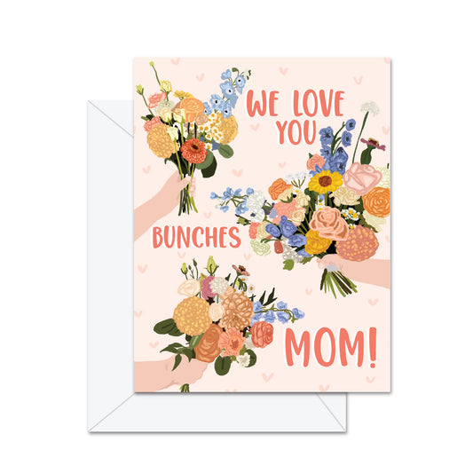 We Love You Bunches Mom! - Greeting Card