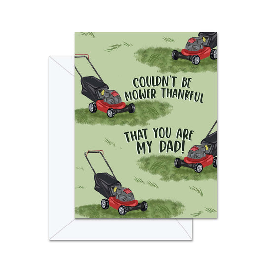 I Couldn't Be Mower Thankful That You're My Dad! - Greeting Card