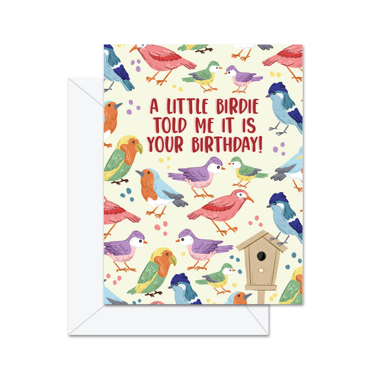 A Little Birdie Told Me It's Your Birthday! - Greeting Card