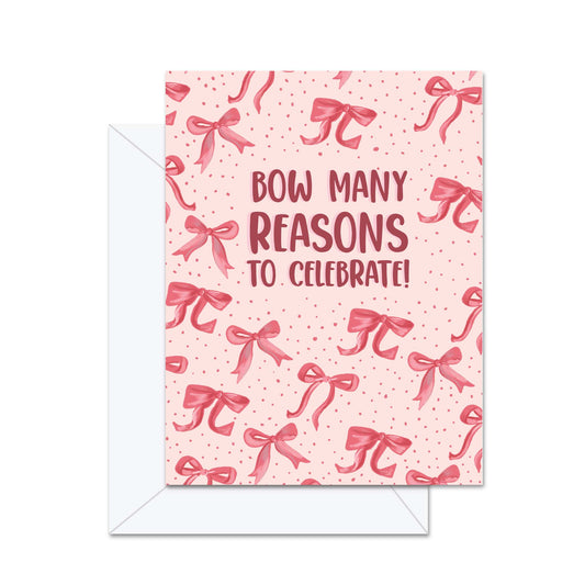 Bow Many Reasons To Celebrate- Greeting Card