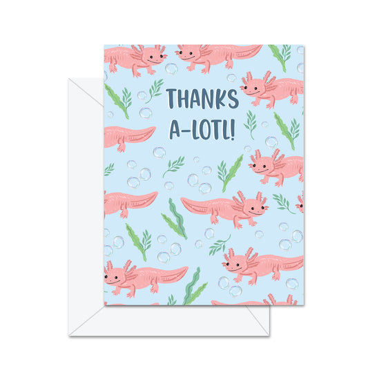 Thanks A-Lotl! - Greeting Card