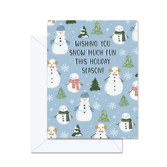 Wishing You Snow Much Fun This Holiday Season! - Greeting Card
