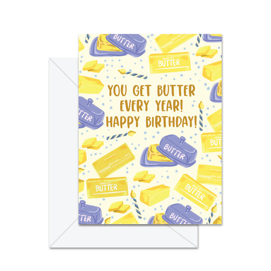 You Get Butter Every Year! Happy Birthday! - Greeting Card