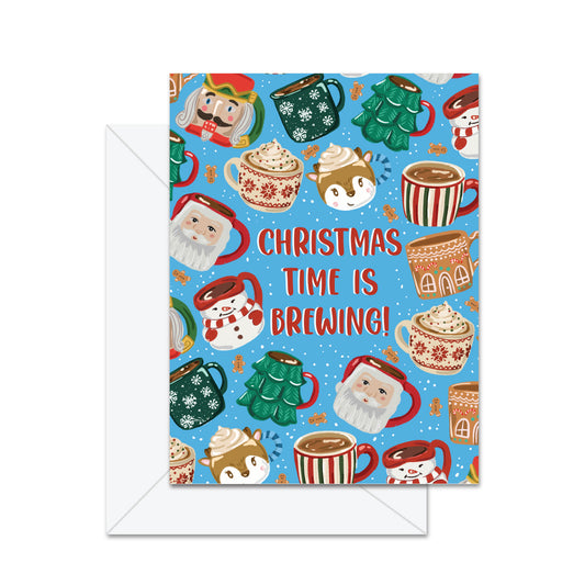Christmas Time Is Brewing!- Greeting Card