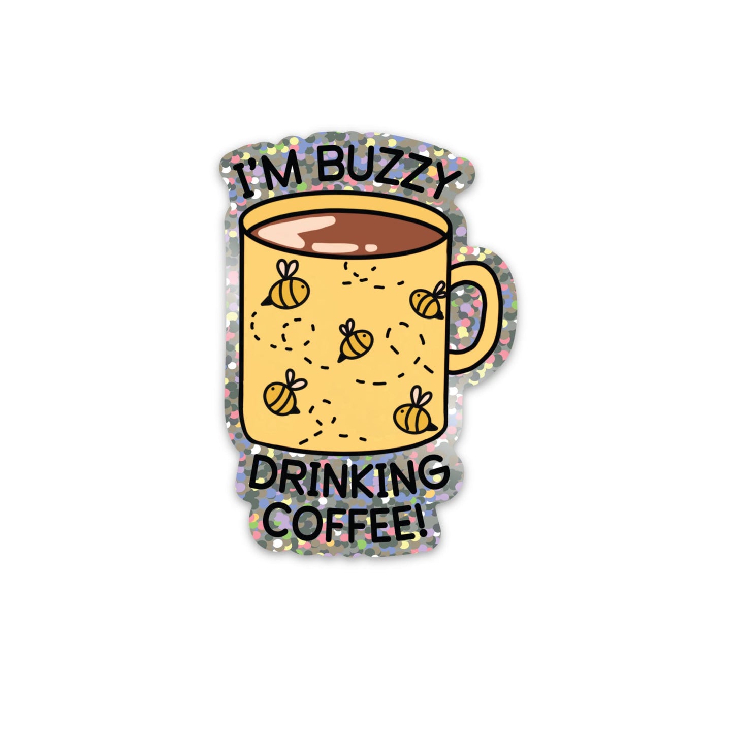I'm Buzzy Drinking Coffee Glitter Sticker