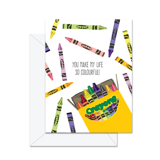 You Make My Life So Colourful! - Greeting Card