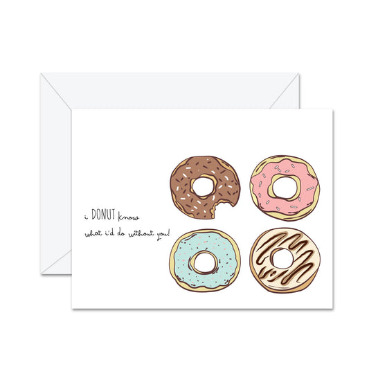 I Donut Know What I'd Do Without You ! - Greeting Card