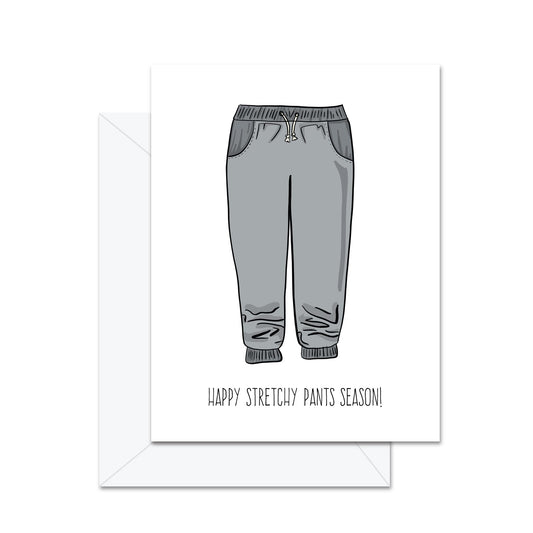 Happy Stretchy Pants Season! - Greeting Card