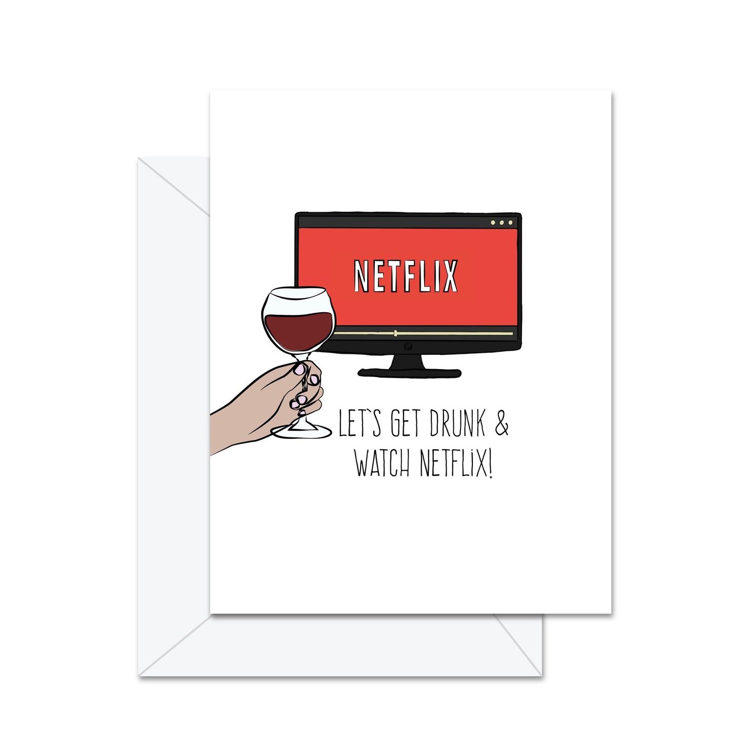 Let's Get Drunk & Watch Netflix - Greeting Card