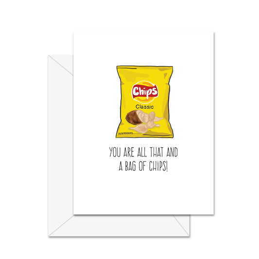 You Are All That And A Bag Of Chips! - Greeting Card