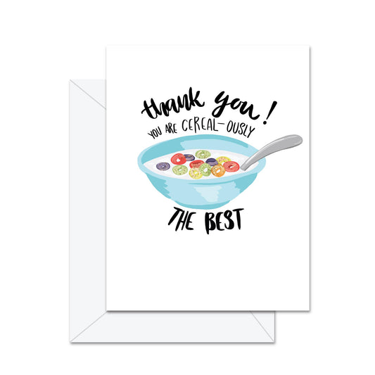 Thank You! You Are Cereal-ously The Best! - Greeting Card