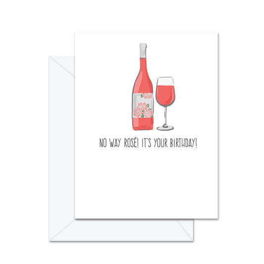 No Way Rose, It's Your Birthday! - Greeting Card