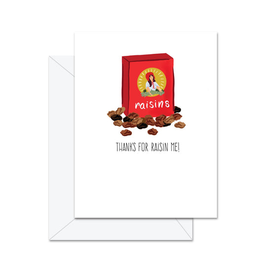 Thanks For Raisin Me! - Greeting Card