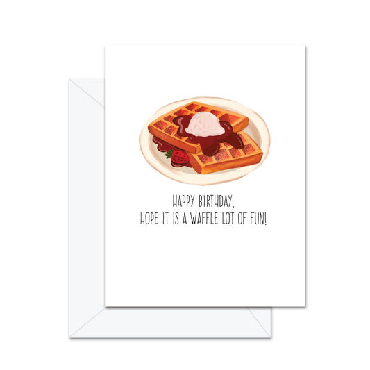 Happy Birthday! Hope Its A Waffle Lot Of Fun! - Greeting Card