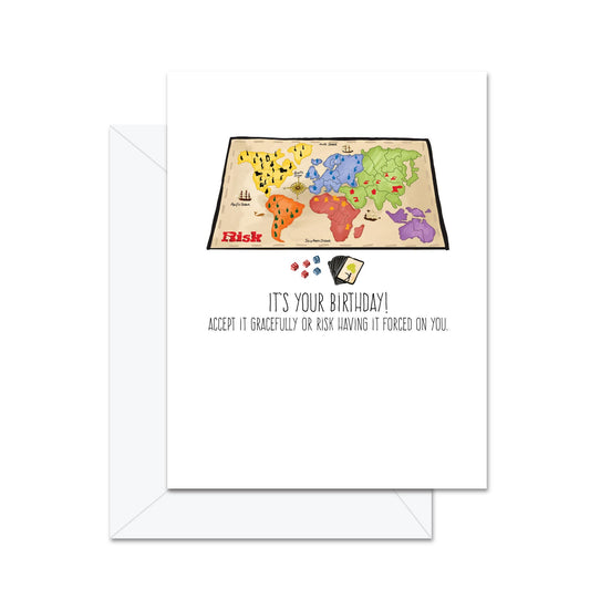 It's Your Birthday, Accept It Gracefully or Risk It Having Forced Upon You - Greeting Card