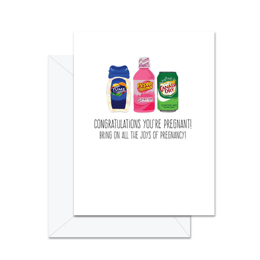 Congrats You're Pregnant! Bring On All The Joys Of Pregnancy! - Greeting Card