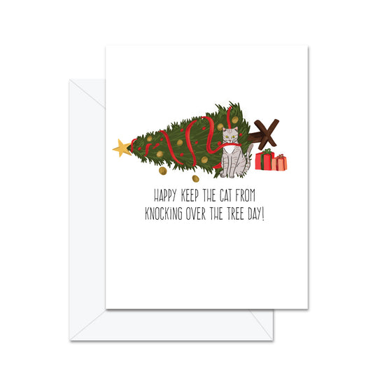Happy Keep The Cat From Knocking Over The Tree Day! - Greeting Card