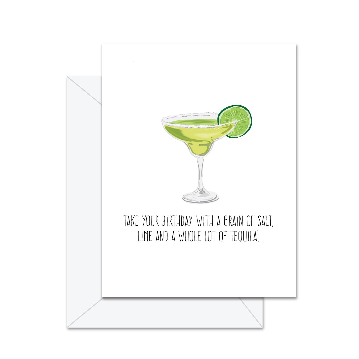 Take Your Birthday With A Grain Of Salt, Lime And A Whole Lot Of Tequila - Greeting Card