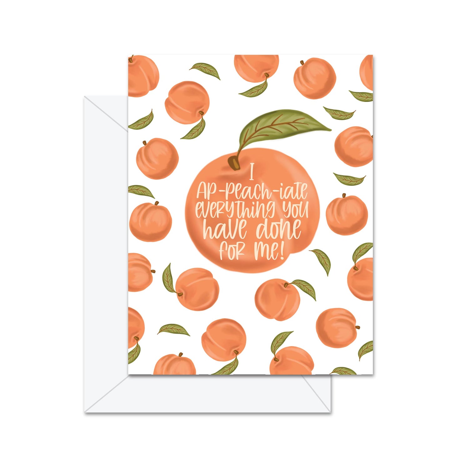 I Ap-peach-iate everything you have done for me! - Greeting Card